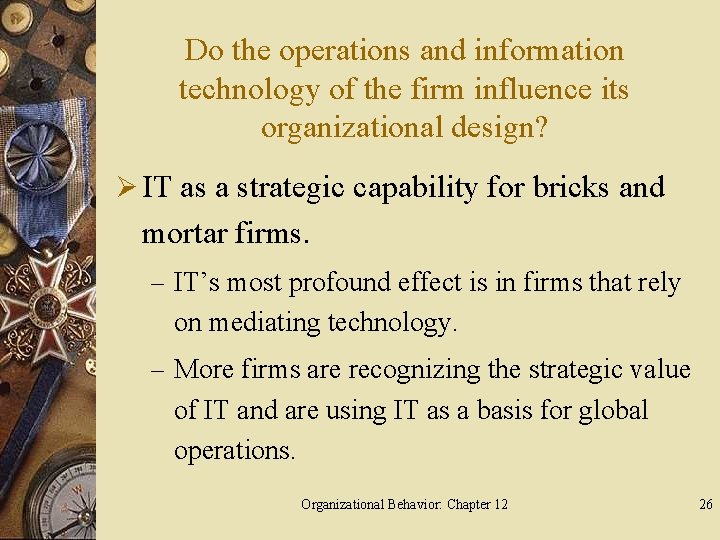 Do the operations and information technology of the firm influence its organizational design? Ø