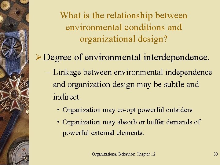 What is the relationship between environmental conditions and organizational design? Ø Degree of environmental