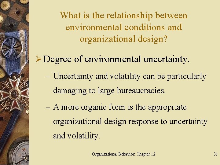 What is the relationship between environmental conditions and organizational design? Ø Degree of environmental