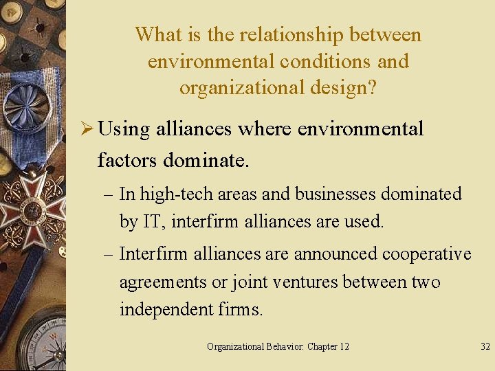 What is the relationship between environmental conditions and organizational design? Ø Using alliances where