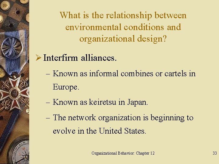 What is the relationship between environmental conditions and organizational design? Ø Interfirm alliances. –