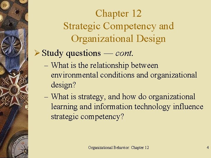 Chapter 12 Strategic Competency and Organizational Design Ø Study questions — cont. – What
