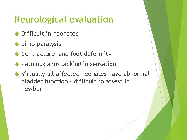 Neurological evaluation Difficult in neonates Limb paralysis Contracture and foot deformity Patulous anus lacking