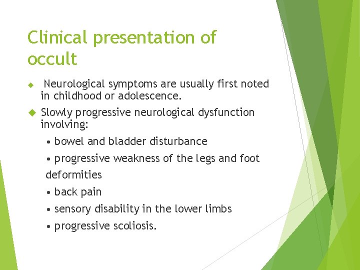 Clinical presentation of occult Neurological symptoms are usually first noted in childhood or adolescence.