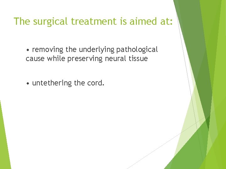 The surgical treatment is aimed at: • removing the underlying pathological cause while preserving