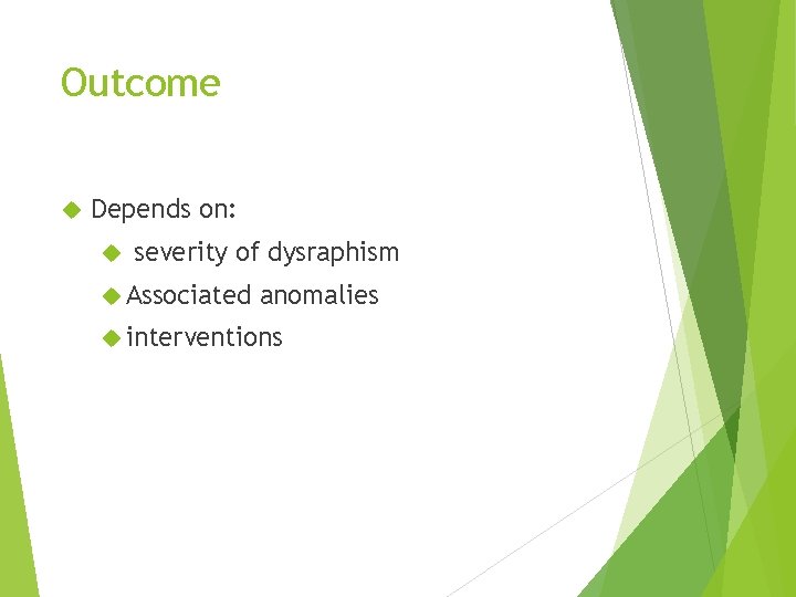 Outcome Depends on: severity of dysraphism Associated anomalies interventions 