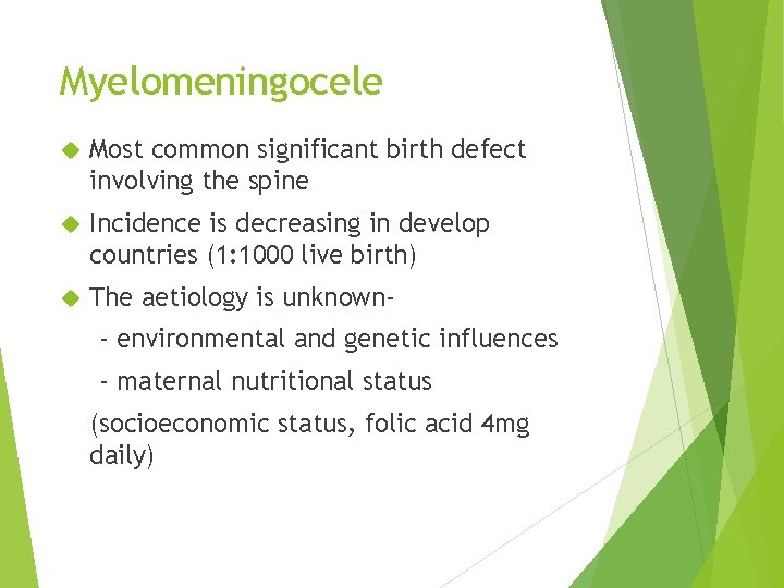 Myelomeningocele Most common significant birth defect involving the spine Incidence is decreasing in develop