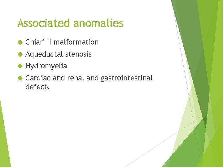 Associated anomalies Chiari II malformation Aqueductal stenosis Hydromyelia Cardiac and renal and gastrointestinal defects