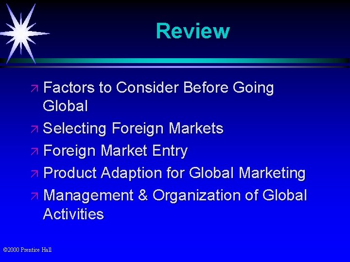 Review ä Factors to Consider Before Going Global ä Selecting Foreign Markets ä Foreign