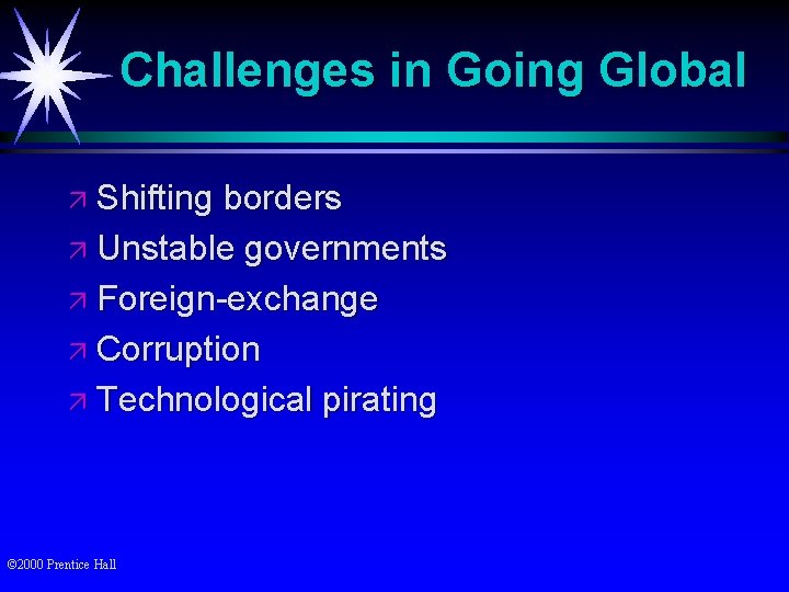 Challenges in Going Global ä Shifting borders ä Unstable governments ä Foreign-exchange ä Corruption