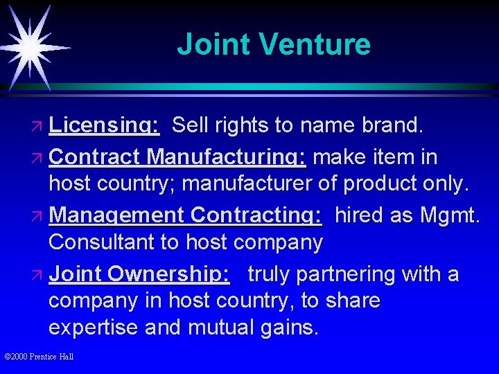 Joint Venture ä Licensing: Sell rights to name brand. ä Contract Manufacturing: make item
