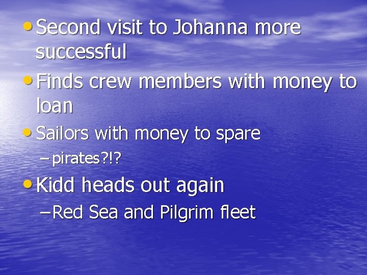  • Second visit to Johanna more successful • Finds crew members with money