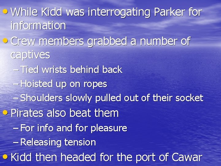  • While Kidd was interrogating Parker for information • Crew members grabbed a