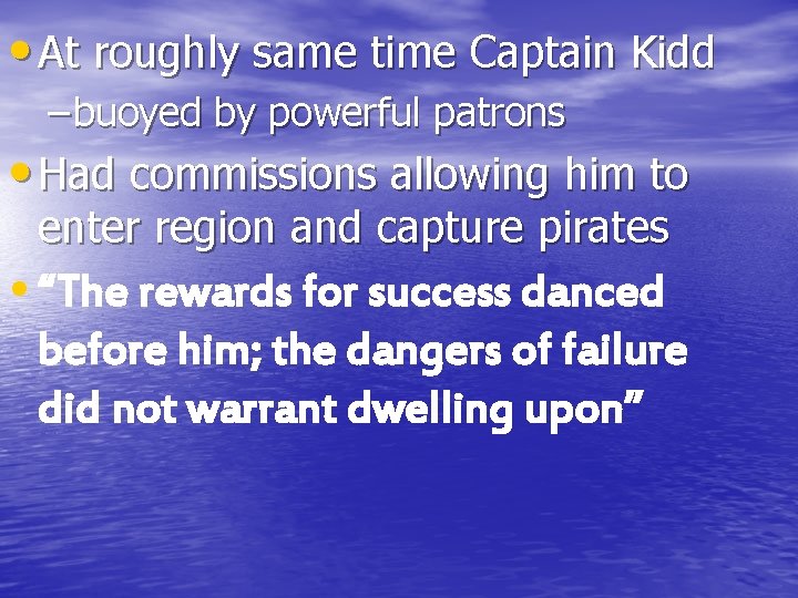 • At roughly same time Captain Kidd – buoyed by powerful patrons •