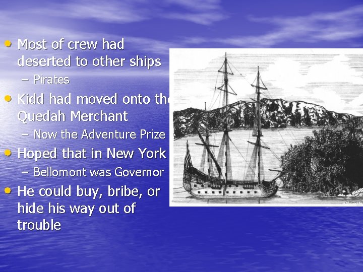  • Most of crew had deserted to other ships – Pirates • Kidd