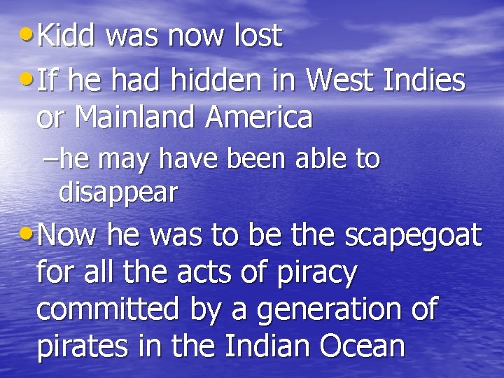  • Kidd was now lost • If he had hidden in West Indies