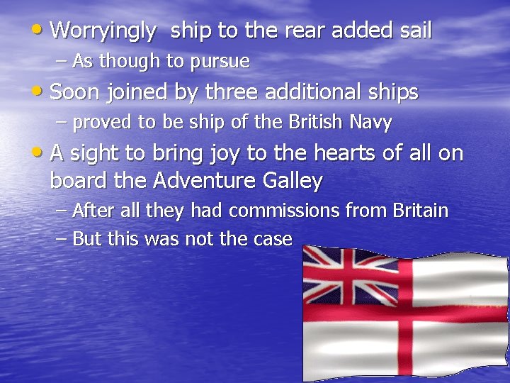  • Worryingly ship to the rear added sail – As though to pursue