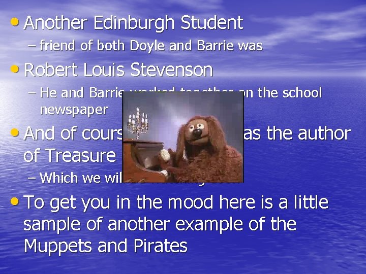  • Another Edinburgh Student – friend of both Doyle and Barrie was •