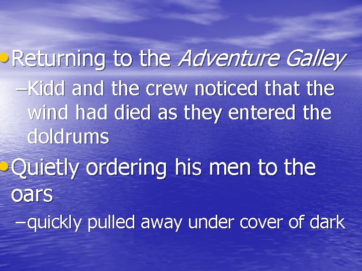  • Returning to the Adventure Galley –Kidd and the crew noticed that the