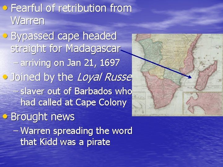  • Fearful of retribution from Warren • Bypassed cape headed straight for Madagascar