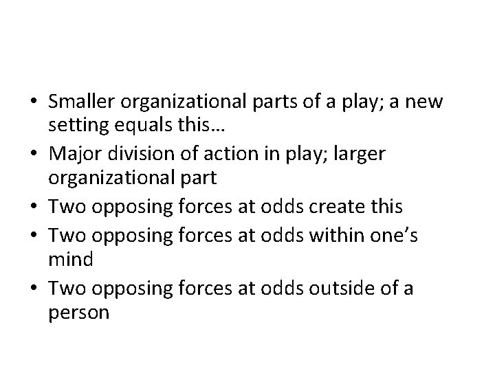  • Smaller organizational parts of a play; a new setting equals this… •
