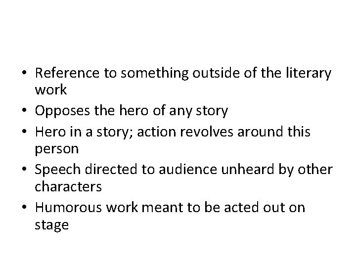  • Reference to something outside of the literary work • Opposes the hero
