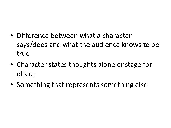  • Difference between what a character says/does and what the audience knows to
