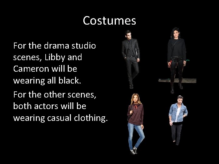 Costumes For the drama studio scenes, Libby and Cameron will be wearing all black.