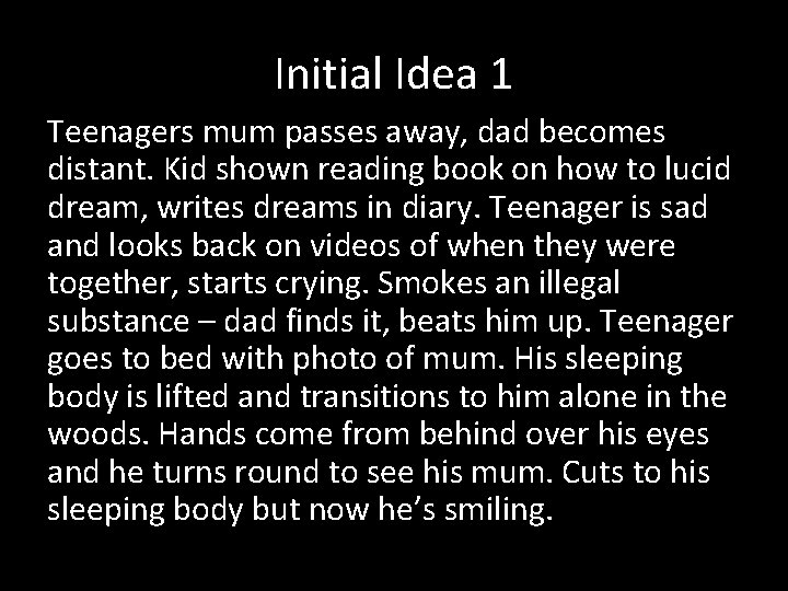 Initial Idea 1 Teenagers mum passes away, dad becomes distant. Kid shown reading book Initial Idea 1 Teenagers mum passes away, dad becomes distant. Kid shown reading book