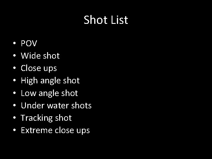Shot List • • POV Wide shot Close ups High angle shot Low angle