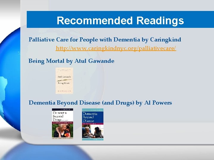 Recommended Readings Palliative Care for People with Dementia by Caringkind http: //www. caringkindnyc. org/palliativecare/