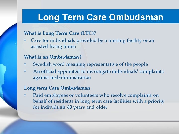 Long Term Care Ombudsman What is Long Term Care (LTC)? • Care for individuals