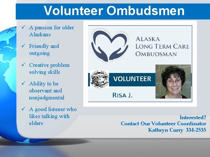 Volunteer Ombudsmen ü A passion for older Alaskans ü Friendly and outgoing ü Creative
