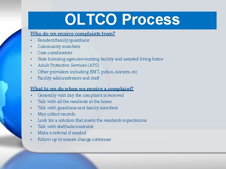 OLTCO Process Who do we receive complaints from? • • Resident/family/guardians Community members Care