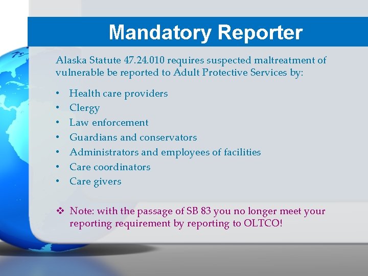 Mandatory Reporter Alaska Statute 47. 24. 010 requires suspected maltreatment of vulnerable be reported