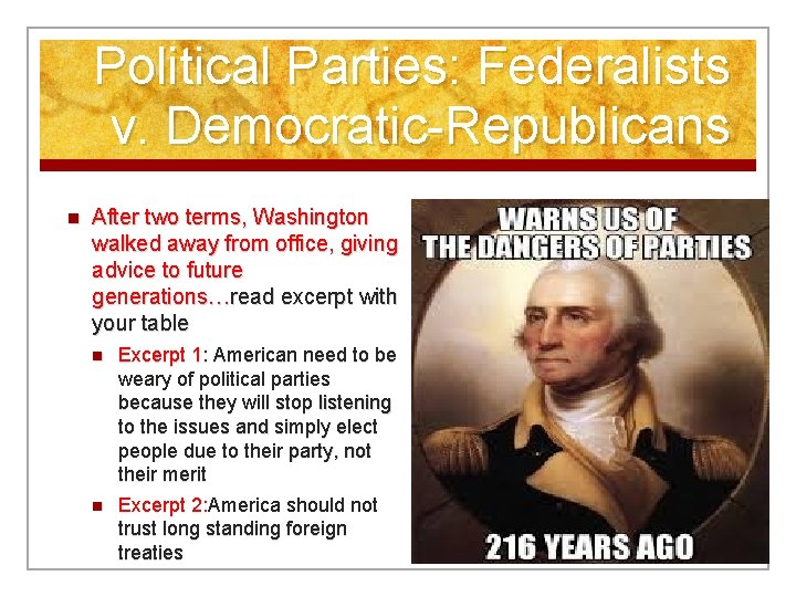 Political Parties: Federalists v. Democratic-Republicans n After two terms, Washington walked away from office,