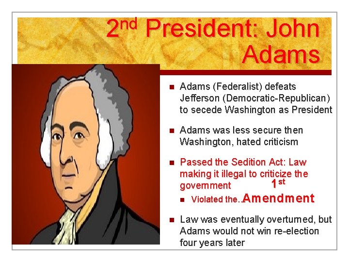 2 nd President: John Adams (Federalist) defeats Jefferson (Democratic-Republican) to secede Washington as President