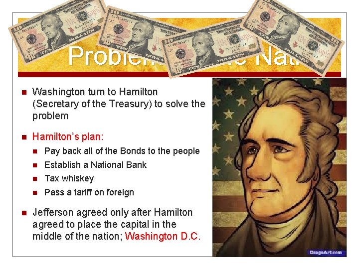 Problems in the Nation n Washington turn to Hamilton (Secretary of the Treasury) to