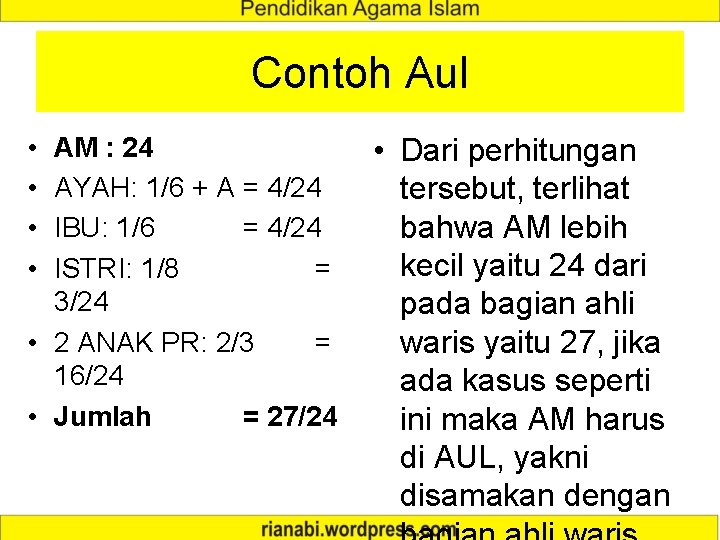 Contoh Aul • • AM : 24 AYAH: 1/6 + A = 4/24 IBU: