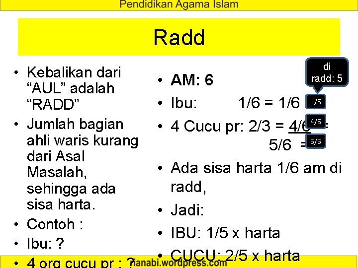 Radd • Kebalikan dari “AUL” adalah “RADD” • Jumlah bagian ahli waris kurang dari