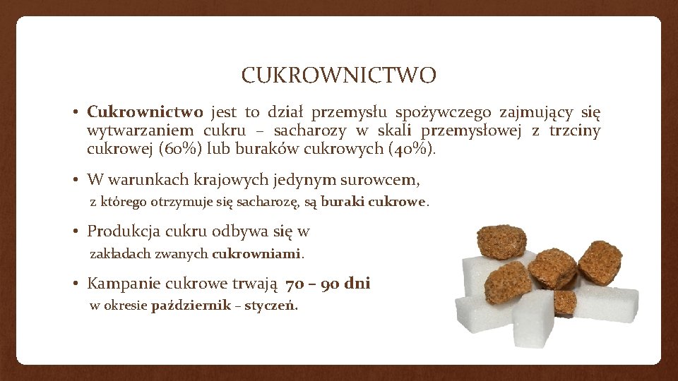 CUKROWNICTWO • Cukrownictwo jest to dział przemysłu spożywczego zajmujący się wytwarzaniem cukru – sacharozy