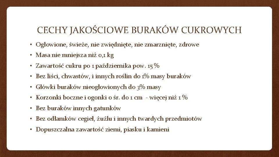 CECHY JAKOŚCIOWE BURAKÓW CUKROWYCH • Ogłowione, świeże, nie zwiędnięte, nie zmarznięte, zdrowe • Masa