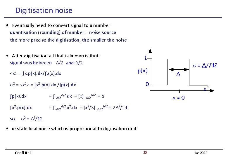 Digitisation noise • Eventually need to convert signal to a number quantisation (rounding) of