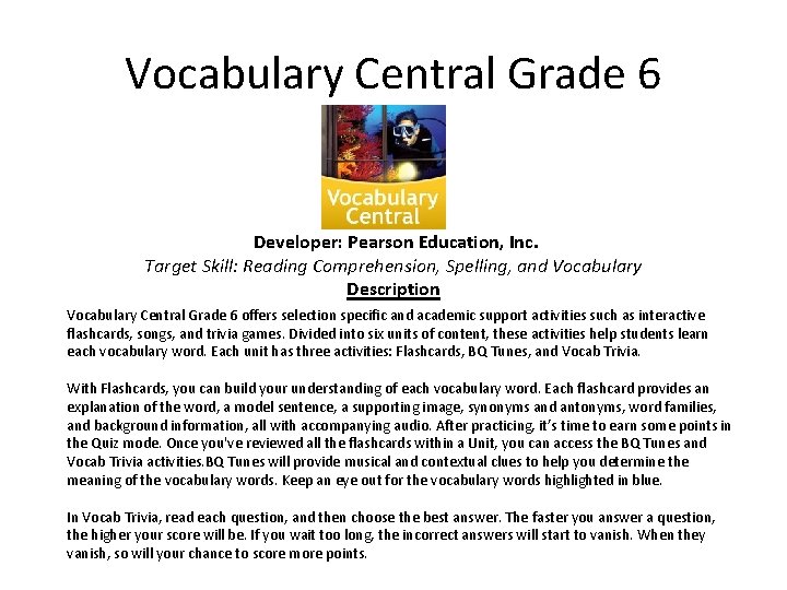 Vocabulary Central Grade 6 Developer: Pearson Education, Inc. Target Skill: Reading Comprehension, Spelling, and