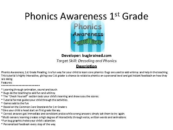 Phonics Awareness 1 st Grade Developer: bugbrained. com Target Skill: Decoding and Phonics Description