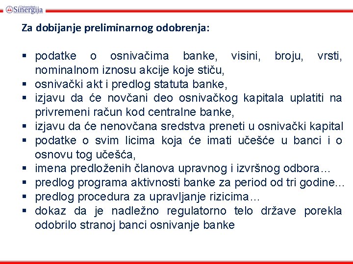 Za dobijanje preliminarnog odobrenja: § podatke o osnivačima banke, visini, broju, vrsti, nominalnom iznosu