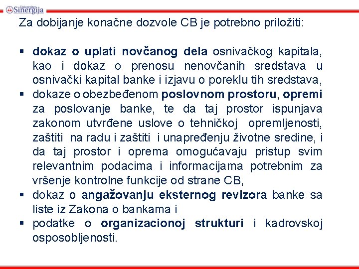 Za dobijanje konačne dozvole CB je potrebno priložiti: § dokaz o uplati novčanog dela
