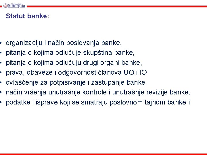  • • Statut banke: organizaciju i način poslovanja banke, pitanja o kojima odlučuje