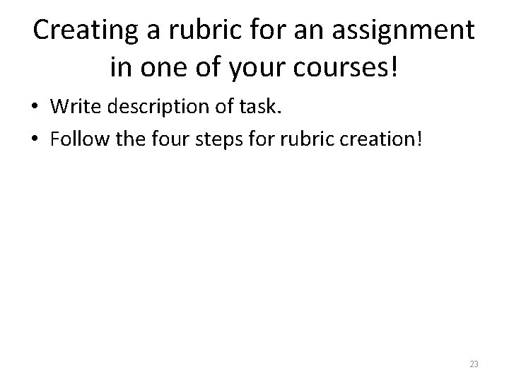 Creating a rubric for an assignment in one of your courses! • Write description