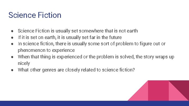 Science Fiction ● Science Fiction is usually set somewhere that is not earth ●